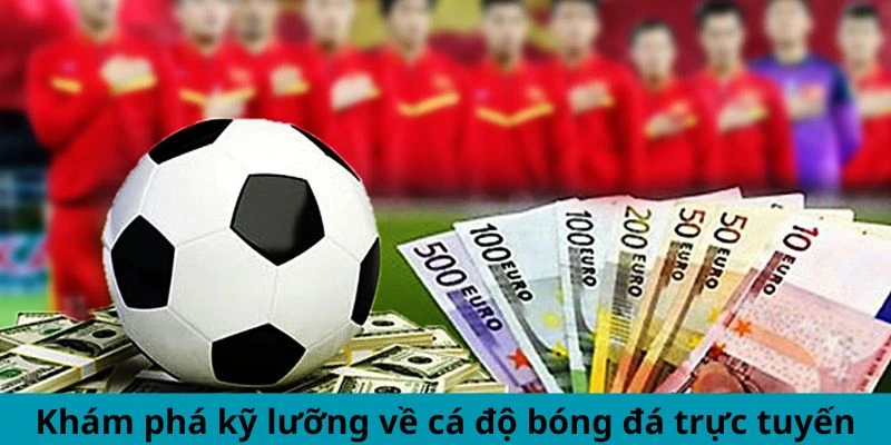 Khám phá kỹ lưỡng về cá độ bóng đá trực tuyến