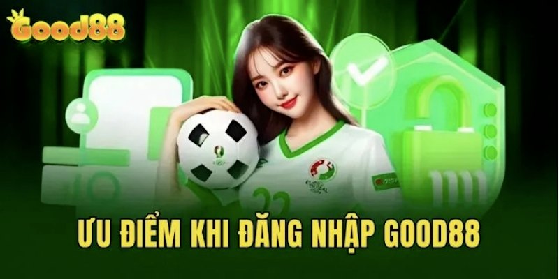 Cực nhiều lợi ích khi tiến hành đăng nhập vào hệ thống