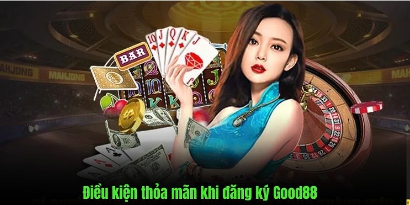 good88 điều kiện đăng ký 