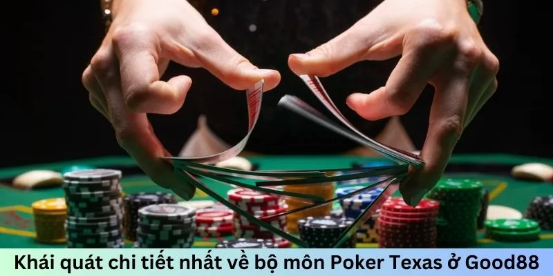 Khái quát chi tiết nhất về bộ môn Poker Texas ở Good88
