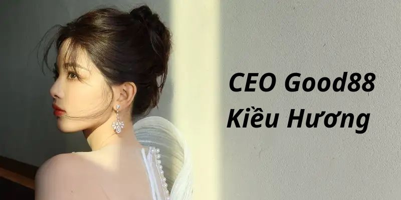 Kiều Hương-  CEO Good88