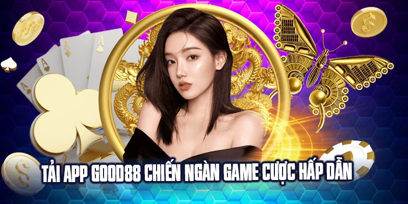Tải app Good88 để không bỏ lỡ các siêu phẩm hàng đầu