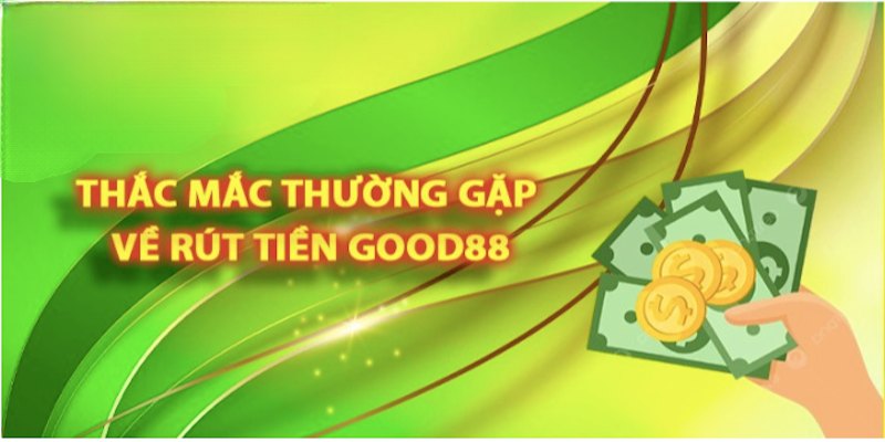 Good88 thắc thắc về rút tiền 