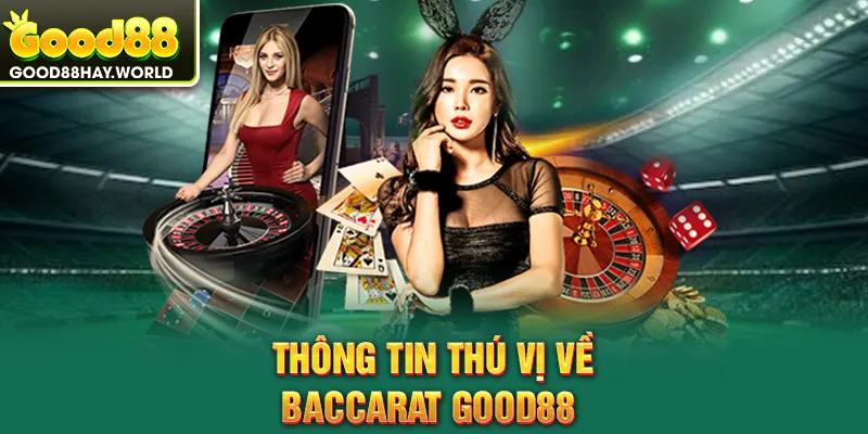 Thông tin thú vị về baccarat Good88 